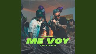 DJ ALEX, ECKO - ME VOY | E9 - DJ ALEX & ECKO