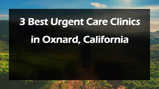 3 Best Urgent Care Clinics in Oxnard, California | Urgent Care Centers