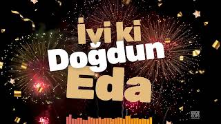 İyi Ki Doğdun Eda 🎉 İsme Özel Doğum Günü 