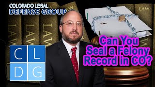 Can You Seal a Felony Record in Colorado?