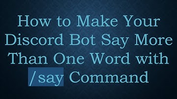 How to Make Your Discord Bot Say More Than One Word with /say Command