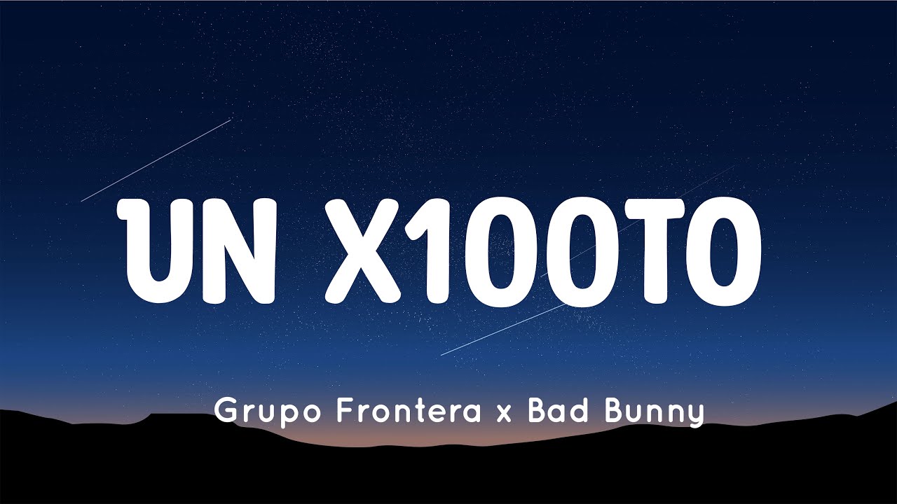 Grupo Frontera x Bad Bunny un x100to (Letras/Lyrics) YouTube