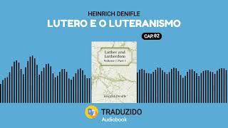 Lutero e Luteranismo - Heinrich Denifle - Audiolivro - Capítulo 02