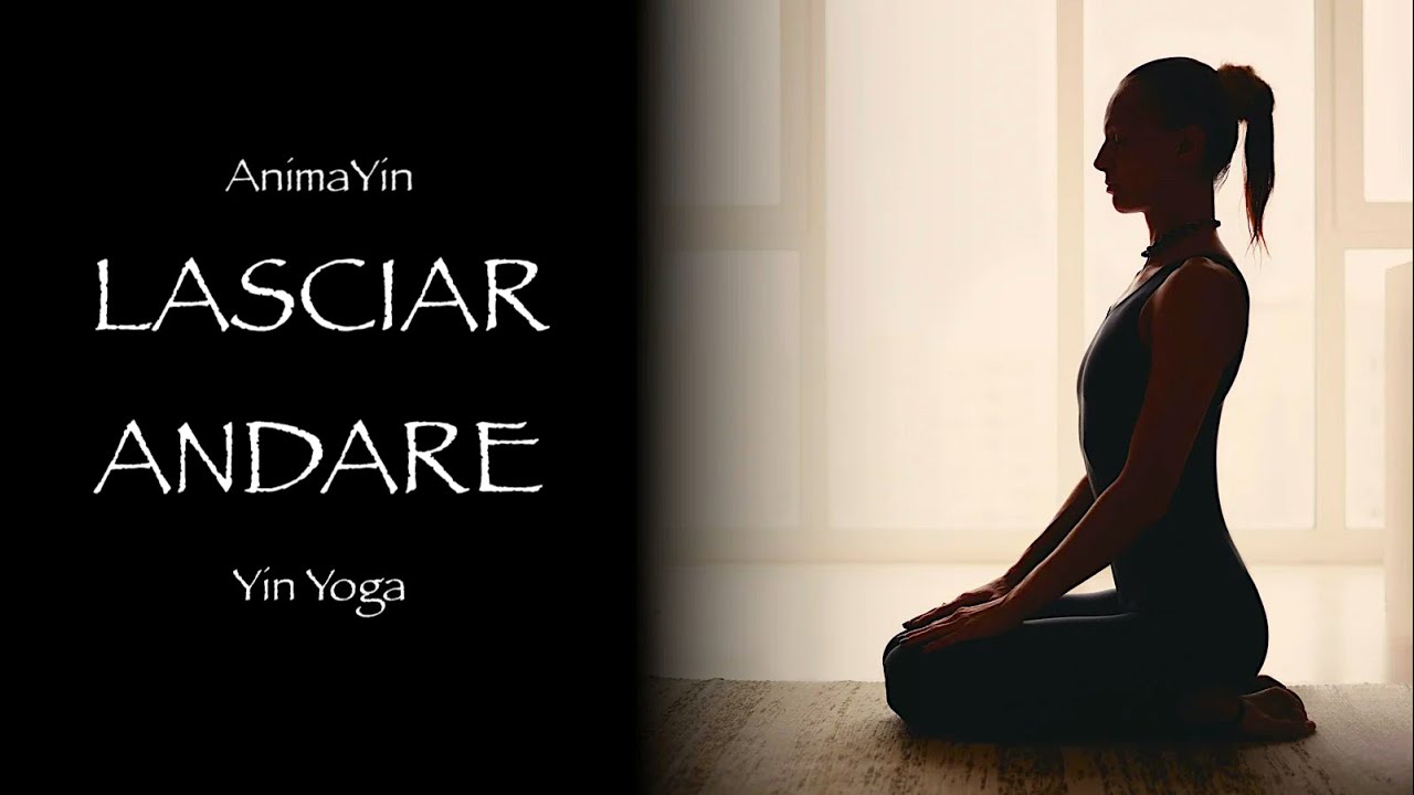 PRIMA LEZIONE - LASCIAR ANDARE - YOGA YIN