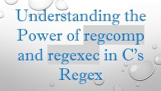 Understanding the Power of regcomp and regexec in C's Regex