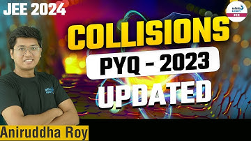 Collisions - PYQ - 2023 Updated || Physics || LIVE || Aniruddha Roy || Infinity Learn JEE