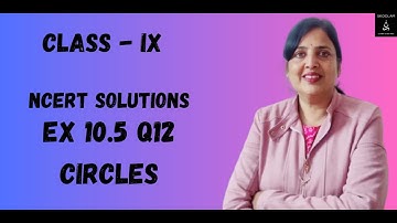 Circles | Exercise 10.5 | Question 12 | Chapter -10 | Class 9 | Maths | NCERT Solutions