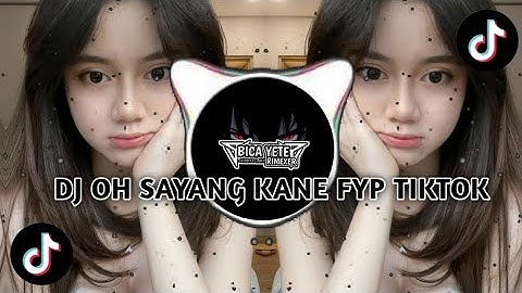 DJ OH SAYANG NGANAINI BAGAIMANA ||TREN TIKTOK FYP