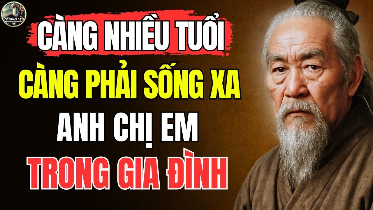 Outline Video Cổ Nhân Dạy – TẠI SAO càng NHIỀU TUỔI, càng phải SỐNG XA anh chị em TRONG GIA ĐÌNH | Triết Lý Sống
