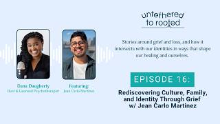 Episode 16 – Rediscovering Culture, Family, and Identity Through Grief w/ Jean Carlo Martinez