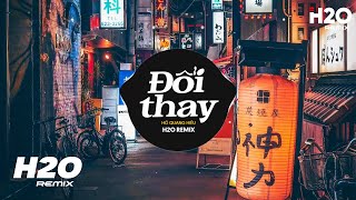 Đổi Thay (H2O Remix) - Hồ Quang Hiếu | Nhạc Trẻ Remix 2023 Hay Nhất Hiện Nay