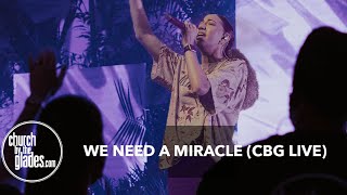 We Need A Miracle Cbg Live