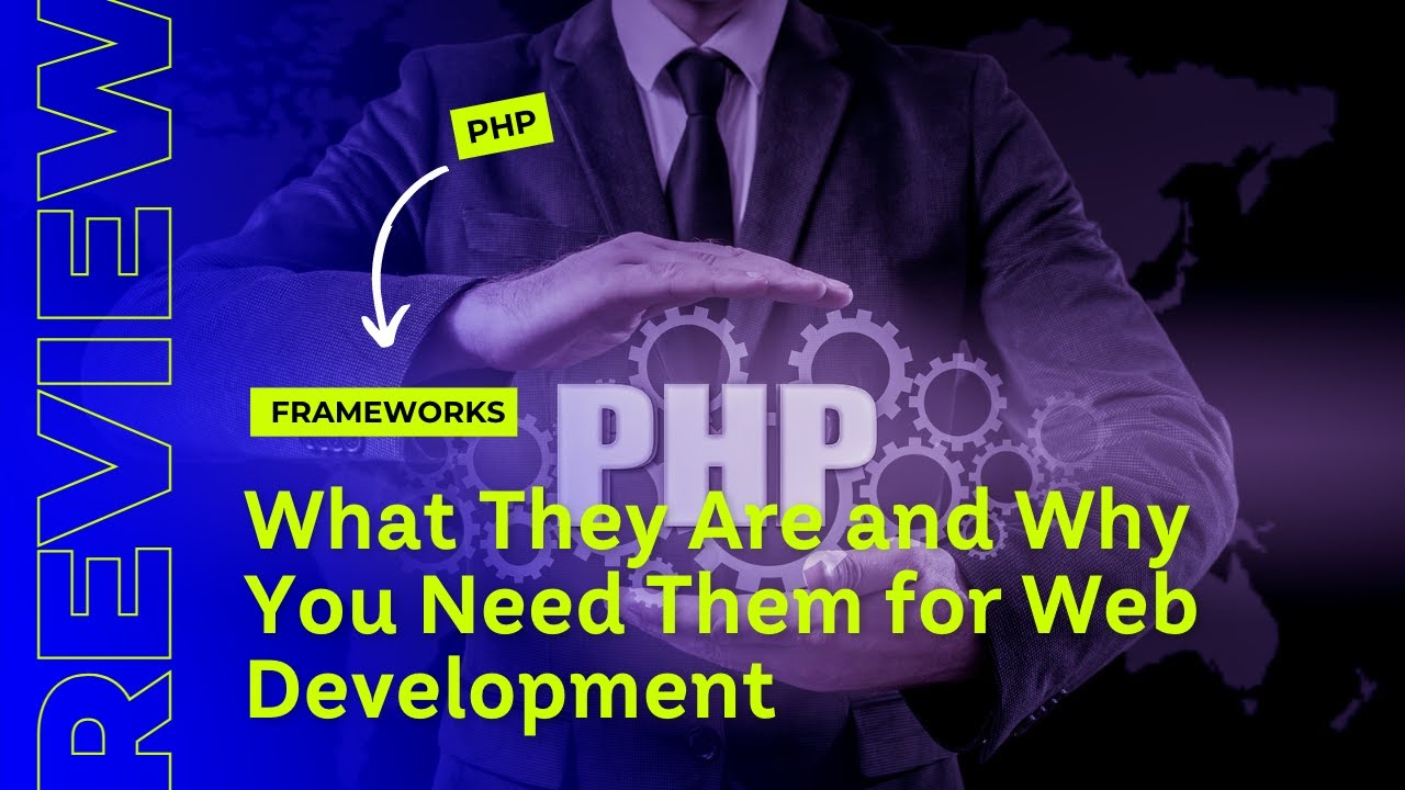 PHP Frameworks: What They Are and Why You Need Them for Web Development ...