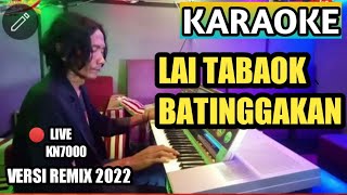 LAI TABAOK BATINGGAKAN || Karaoke Lagu Minang Remix Terbaru (versi Live KN7000)