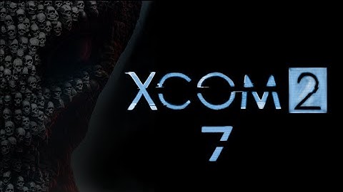 XCOM 2 Episode 7: Operation Death Star