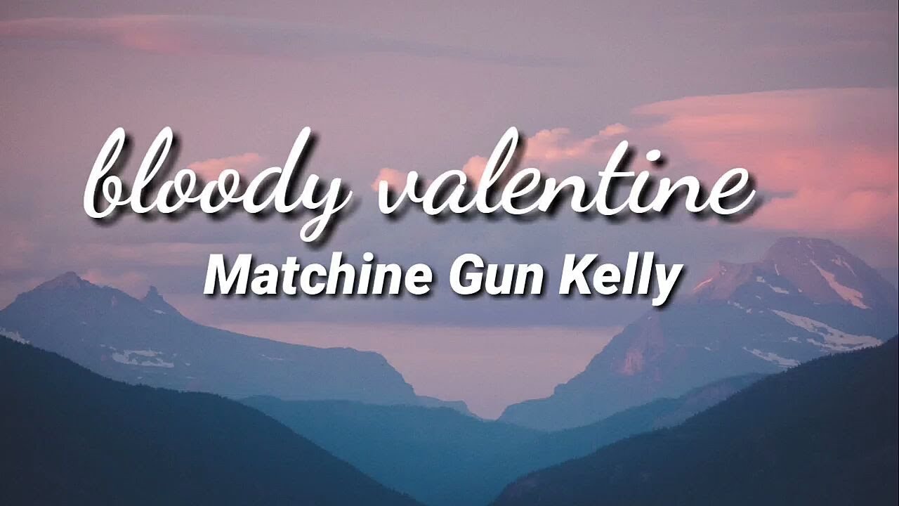 Machine Gun Kelly Bloody Valentine Lyrics