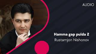 Rustamjon Nishonov - Hamma gap pulda 2 | Рустамжон Нишонов - Хамма гап пулда 2 (AUDIO)