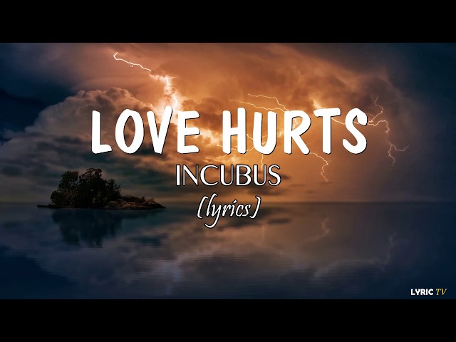 Love Hurts (lyrics) - Incubus class=