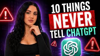 10 Things You Should Never Tell ChatGPT