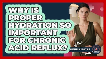 Why Is Proper Hydration So Important For Chronic Acid Reflux? - Acid Reflux Support Hub