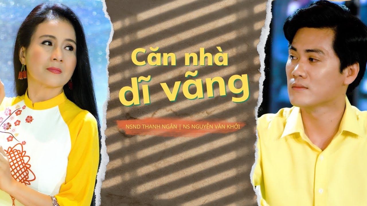 [MV OFFICIAL] CĂN NHÀ DĨ VÃNG | NSND THANH NGÂN - NS NGUYỄN VĂN KHỞI