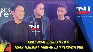 Ariel Noah Berikan Tips Agar Terlihat Tampan Dan Percaya Diri