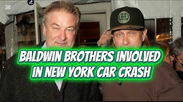  Alec Baldwin and his brother Stephen Baldwin involved in New York car crash 
