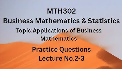 MTH302 (Business Mathematics & Statistics) Practice Questions of Lecture No. 2-3
