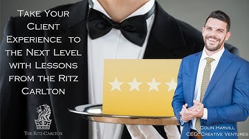 Take Your Client Experience to the Next Level with Lessons from the Ritz Carlton