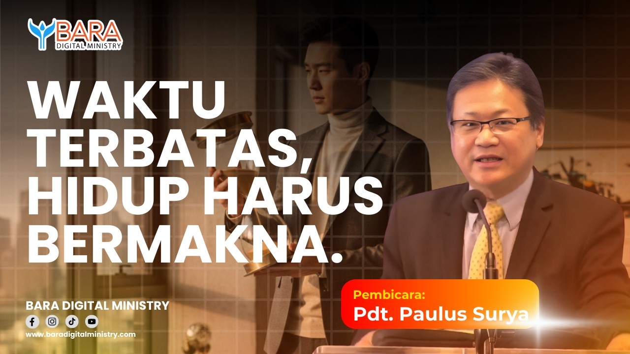 Waktu terbatas, hidup harus bermakna | Pdt. Paulus Surya