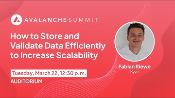 How to Store and Validate Data Efficiently to Increase Scalability | Avalanche Summit 2022
