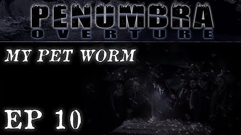 Penumbra Overture Ep. 10 - MY PET WORM