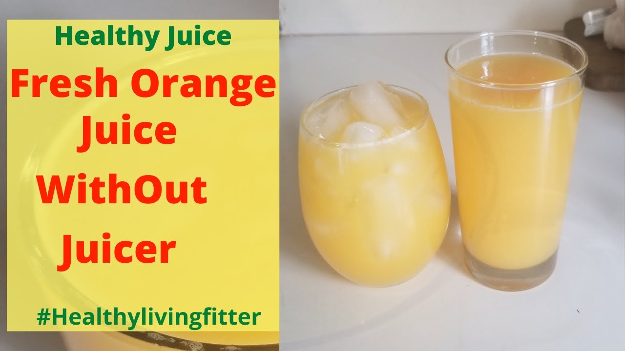 Fresh Orange Juice Without Juicer Healthylivingfitter. YouTube