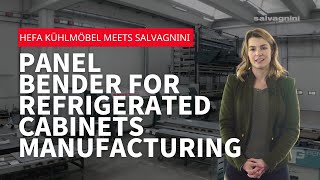 Hefa Kühlmöbel meets Salvagnini - P2lean panel bender for refrigerated cabinets manufacturing