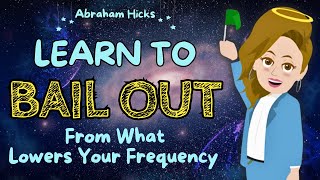 New Workshop 2024 Stop Being a Victim: Bail Out from What Lowers Your FrequencyAbraham Hicks