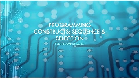 GCSE Computer Science: Programming constructs - sequence & selection