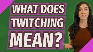 What does twitching mean?
