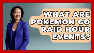What Are Pokemon GO Raid Hour Events? - The Trainers Guide