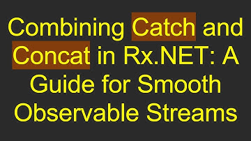 Combining Catch and Concat in Rx.NET: A Guide for Smooth Observable Streams