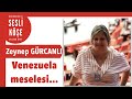 Zeynep Gürcanlı ''Venezuela meselesi...'' - Sesli Köşe Yazısı 25 Mayıs 2021 #Salı #Makale