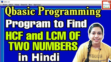 Program to find HCF and LCM of Two Numbers in Qb64 - Qbasic Programs in Hindi | Computer Programming