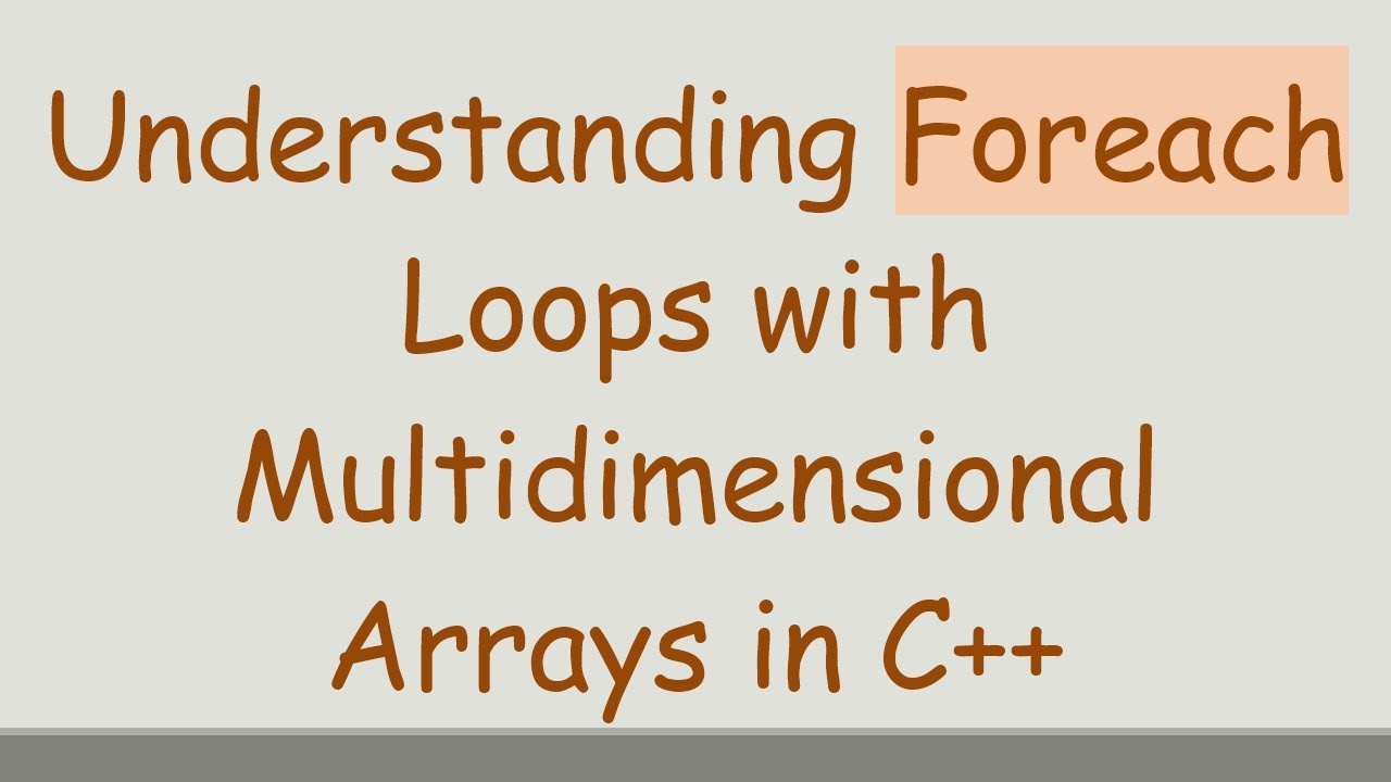 Understanding Foreach Loops with Multidimensional Arrays in C++ - YouTube
