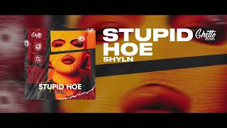 SHYLN - Stupid H0e