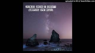 Jacques Greene -  Serenity (Morphing Spot Remix)