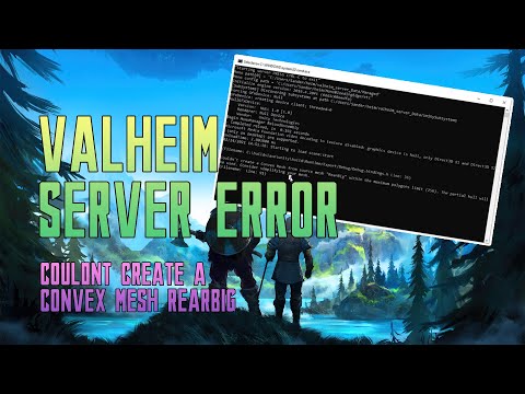 Valheim Server Error : Couldn't create a Convex Mesh within the maximum polygons limit (256)