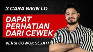 3 Cara Bikin Lo DAPAT PERHATIAN DARI CEWEK Versi COWOK SEJATI‼️