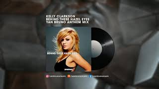 Kelly Clarkson - Behind These Hazel Eyes (Yan Bruno Anthem Mix)