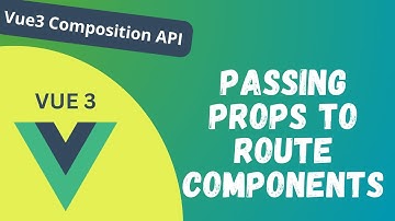 61. Passing Props to the route components in Vue 3 Composition API - Vue 3