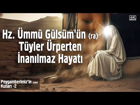 Hz. Ümmü Gülsüm'ün (ra) Tüyler Ürperten İnanılmaz Hayatı - Çok Şaşıracaksınız!