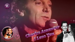 Charles Aznavour 💕 I Love You .. ♡